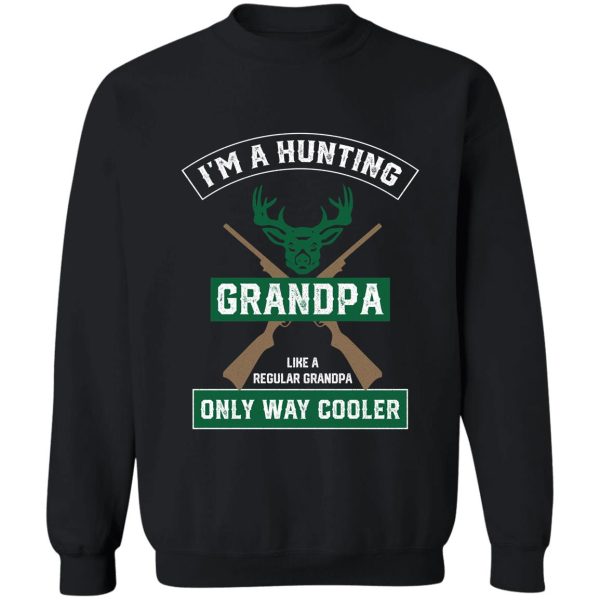 i'm a hunting grandpa normal grandpa only cooler - funny hunting grandpa sweatshirt