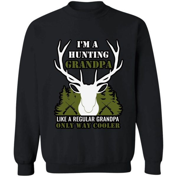 im a hunting grandpa normal grandpa only cooler - funny hunting grandpa t-shirt sweatshirt