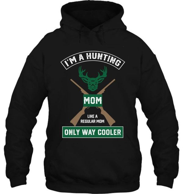 i'm a hunting mom just like a normal mom only way cooler hoodie