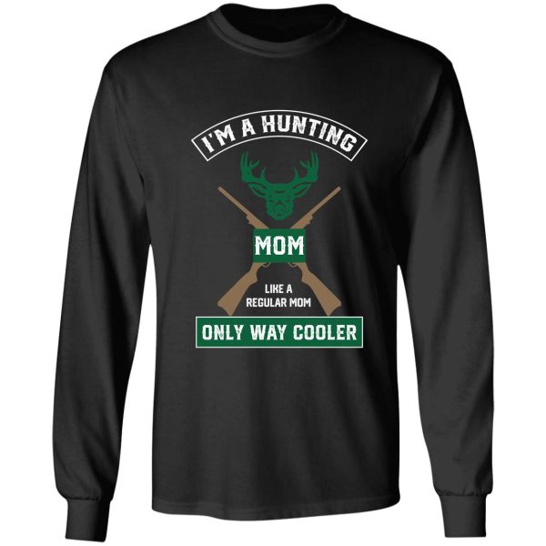 i'm a hunting mom just like a normal mom only way cooler long sleeve