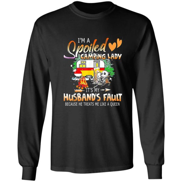 im a spoiled camping lady its my husbands fault long sleeve