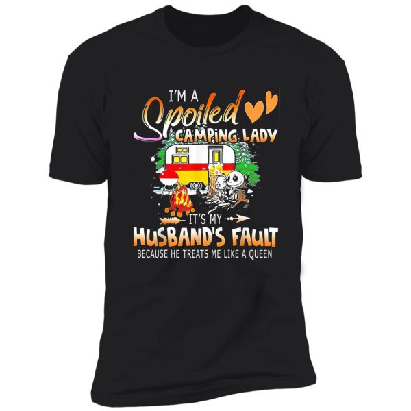 i'm a spoiled camping lady it's my husband's fault shirt