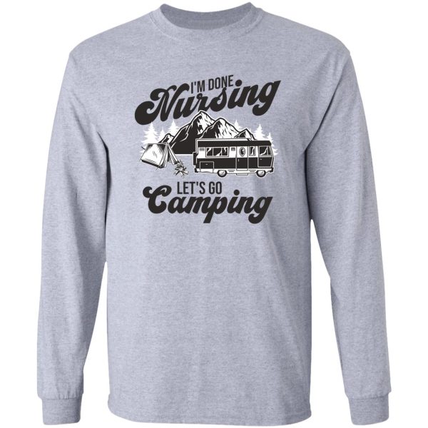 im done nursing lets go camping long sleeve