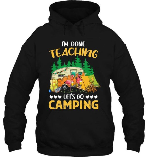 im done teaching lets go camping flamingo funny hoodie