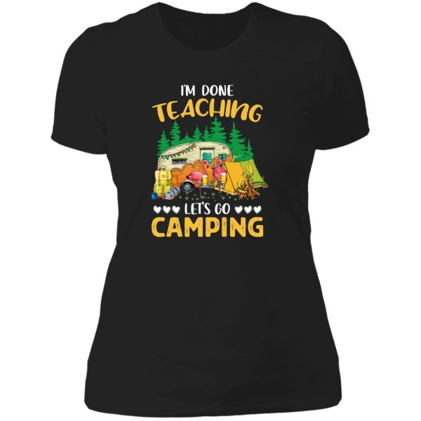 im done teaching lets go camping flamingo funny lady t-shirt