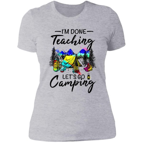 im done teaching lets go camping-gift ideas for teacher lady t-shirt