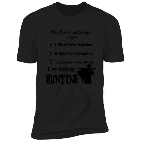 i'm going hunting - my hunting steps shirt