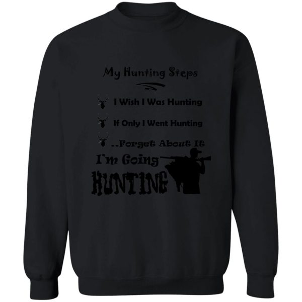 im going hunting - my hunting steps sweatshirt