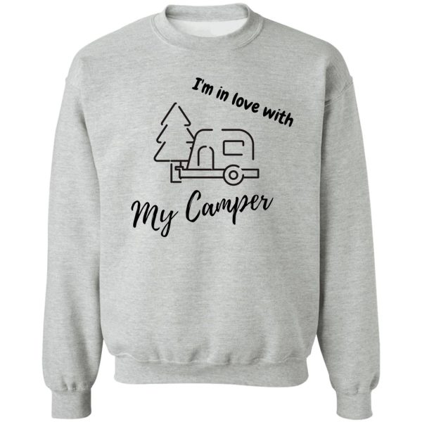 im in love with my camper sweatshirt