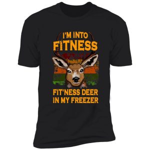 i'm into fitness fit'ness deer in my freezer - buck hunter gift shirt