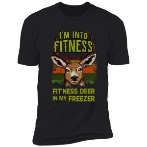 i'm into fitness fit'ness deer in my freezer - deer hunter gift shirt