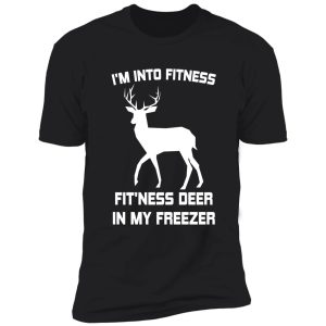i'm into fitness fit'ness deer in my freezer deer hunting shirt