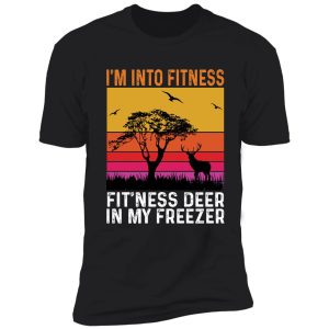 i'm into fitness fit'ness deer in my freezer deer hunting shirt