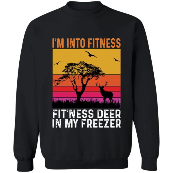im into fitness fitness deer in my freezer deer hunting sweatshirt