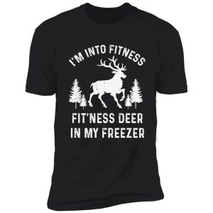 i'm into fitness fit'ness deer in my freezer deer shirt