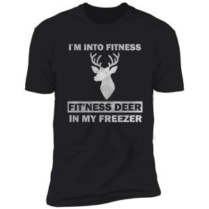 i'm into fitness fit'ness deer in my freezer funny hunter shirt
