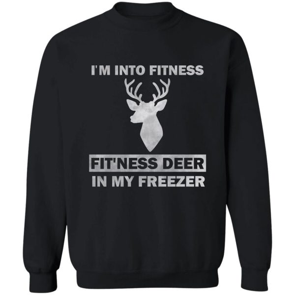 im into fitness fitness deer in my freezer funny hunter sweatshirt