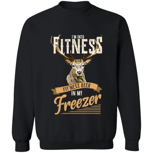 im into fitness fitness deer in my freezer funny hunter sweatshirt