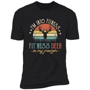 i'm into fitness fit'ness deer in my freezer shirt