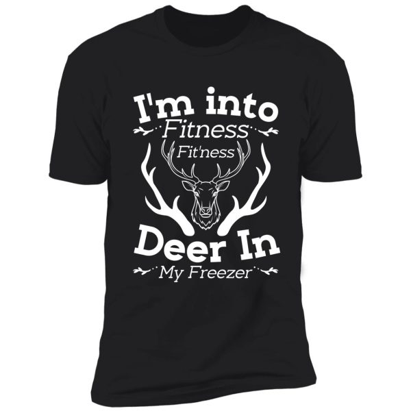 i'm into fitness fit'ness deer in my freezer shirt