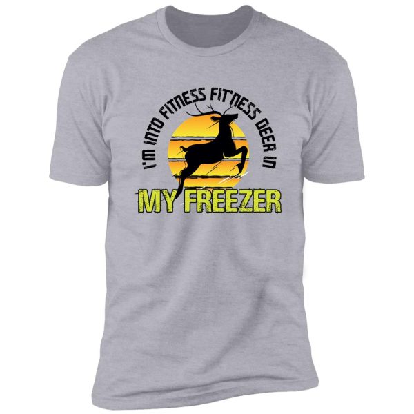 i'm into fitness fit'ness deer in my freezer shirt