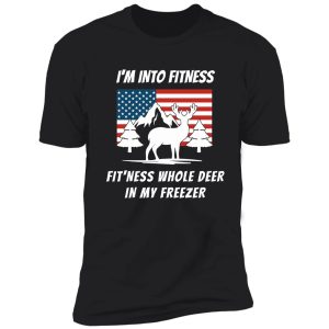 i'm into fitness fit'ness this whole deer in my freezer - deer hunting gift shirt