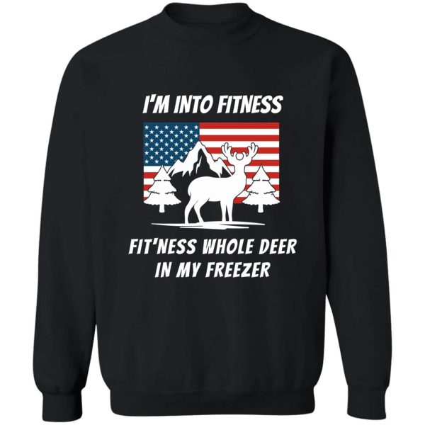 im into fitness fitness this whole deer in my freezer - deer hunting gift sweatshirt