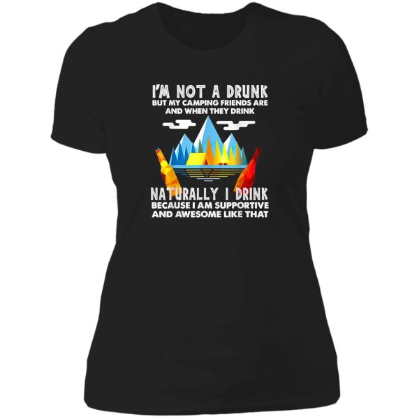 im not a drunk but my camping friends are saying lady t-shirt