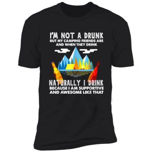 i'm not a drunk but my camping friends are saying shirt