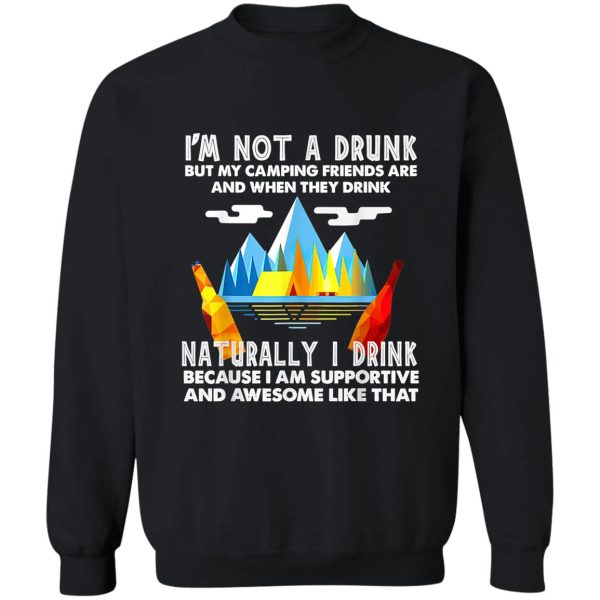 im not a drunk but my camping friends are saying sweatshirt