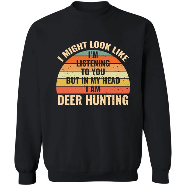 im not listening in my head funny deer hunting gift sweatshirt