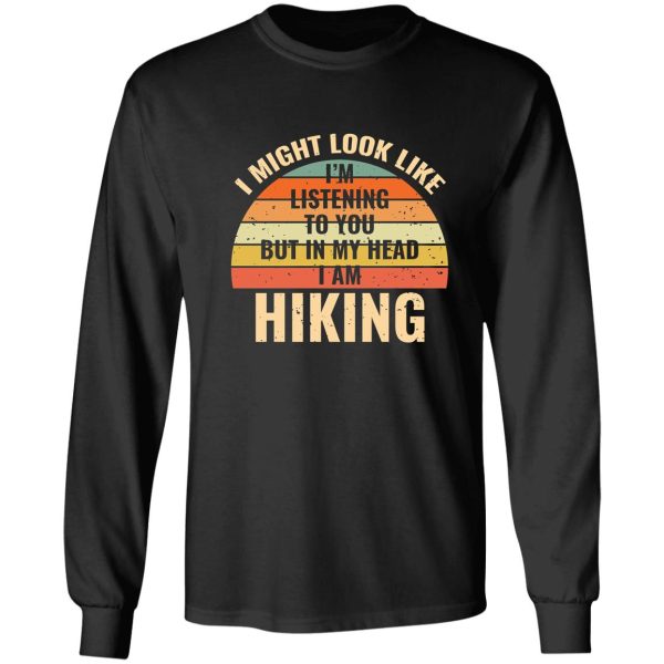 im not listening in my head funny hiking gift long sleeve