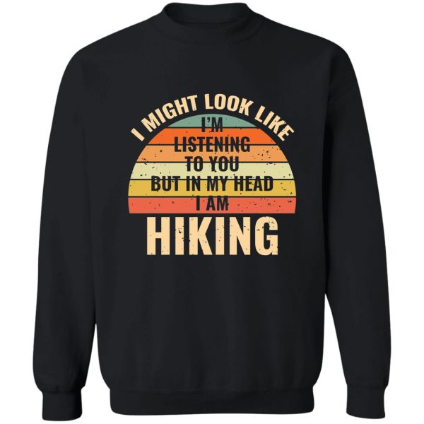 im not listening in my head funny hiking gift sweatshirt