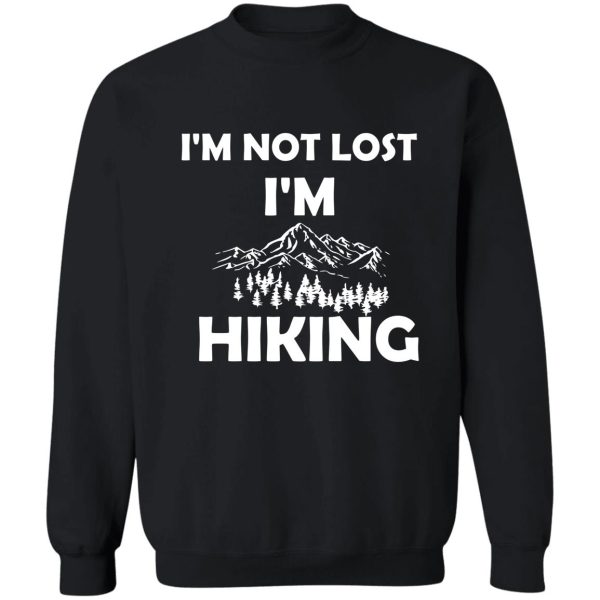 im not lost im hiking funny saying gift idea sweatshirt