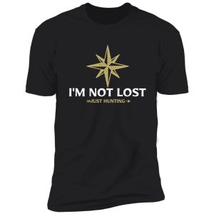 i'm not lost - just hunting shirt