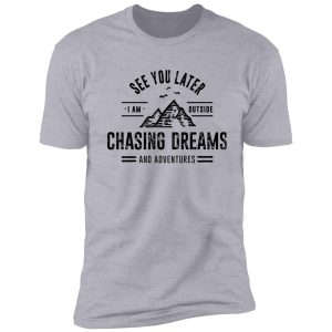 i'm outside chasing dreams and adventures shirt