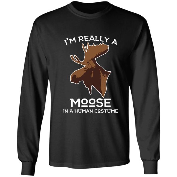 i'm really a moose in a human costume! moose lover hunting apparel long sleeve