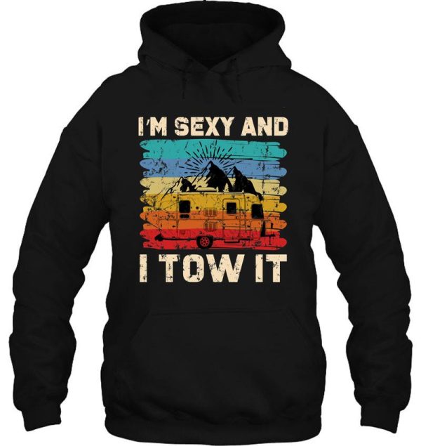 im sexy and i tow it - funny camper hoodie