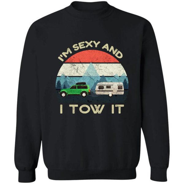 im sexy and i tow it - funny camper - retro vintage sweatshirt