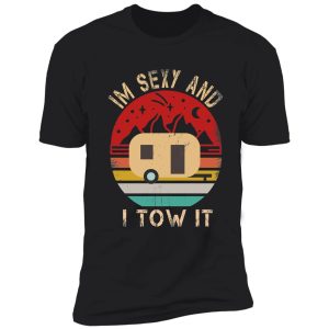 im sexy and i tow it funny camping gift shirt