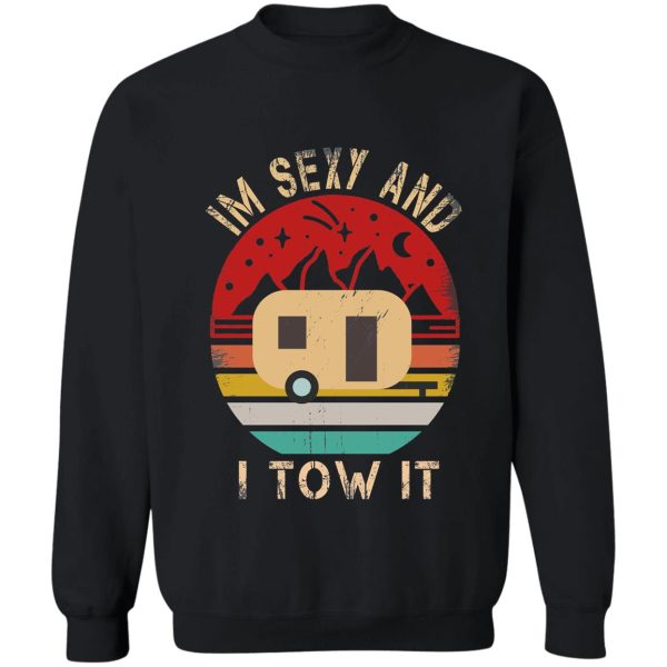 im sexy and i tow it funny camping gift sweatshirt