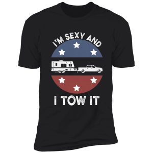 i'm sexy and i tow it funny camping retro gift shirt