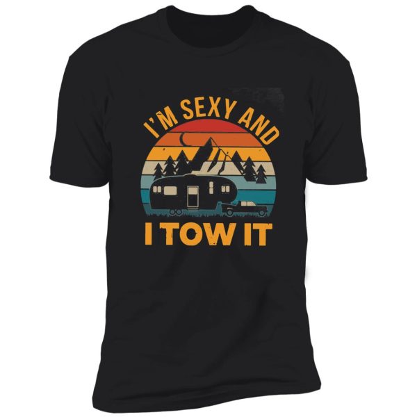 i'm sexy and i tow it shirt