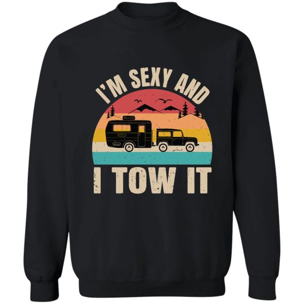 im sexy and i tow it sweatshirt