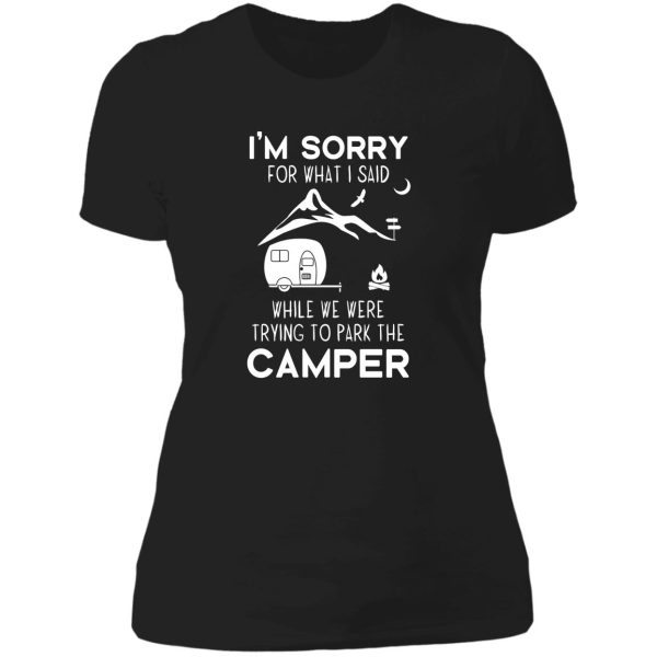 im sorry for what i said while parking the camper lady t-shirt