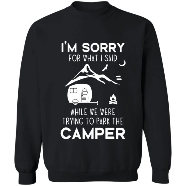 im sorry for what i said while parking the camper sweatshirt