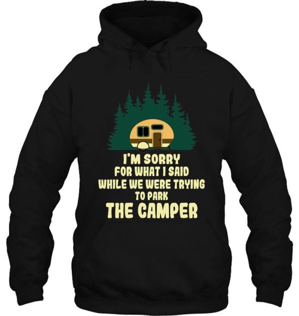 im sorry for what i said while we were trying to parking the camper hoodie