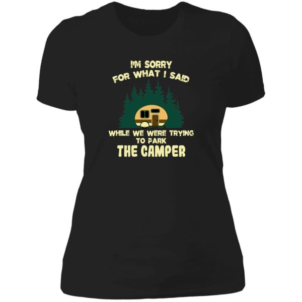 im sorry for what i said while we were trying to parking the camper lady t-shirt