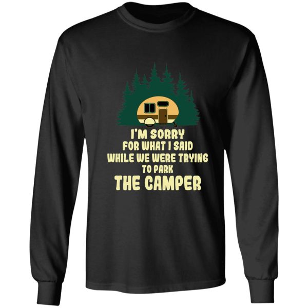 im sorry for what i said while we were trying to parking the camper long sleeve