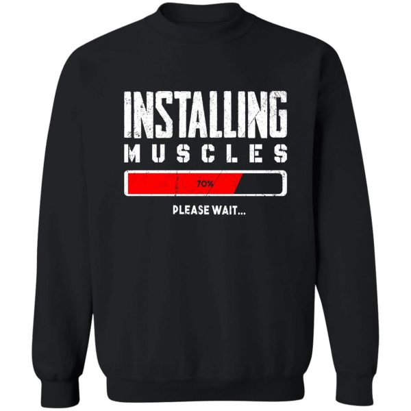 installing muscles please wait sweatshirt